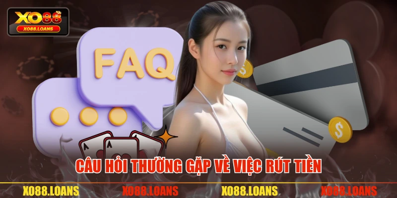Câu hỏi thường gặp về việc rút tiền