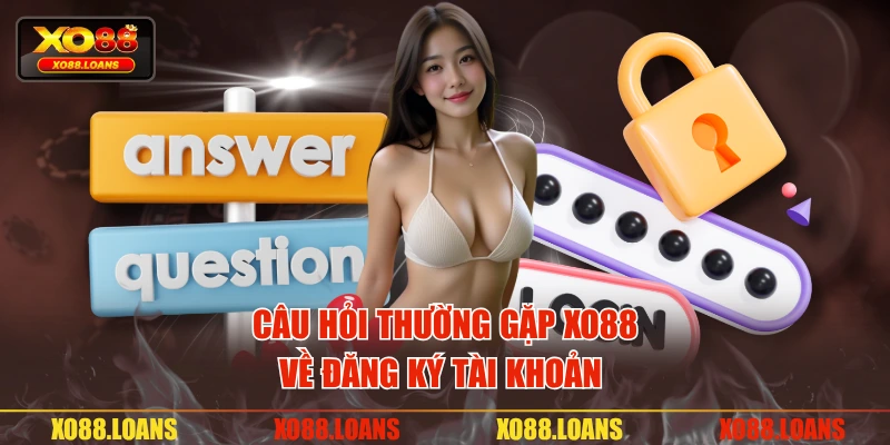 Câu hỏi thường gặp XO88 về đăng ký tài khoản 