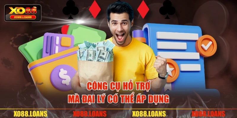 Công cụ hỗ trợ mà đại lý có thể áp dụng