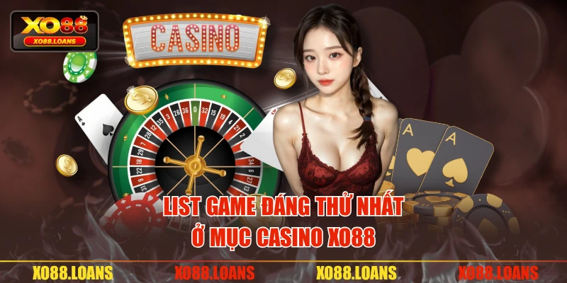List game đáng thử nhất ở mục casino XO88