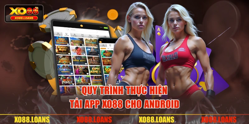 Quy trình thực hiện tải app XO88 cho Android